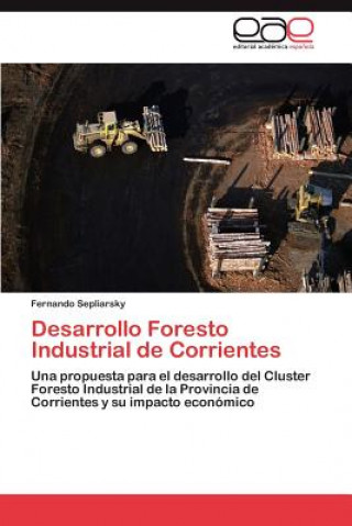 Könyv Desarrollo Foresto Industrial de Corrientes Fernando Sepliarsky