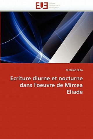 Kniha Ecriture Diurne Et Nocturne Dans l''oeuvre de Mircea Eliade Nicolae Sera