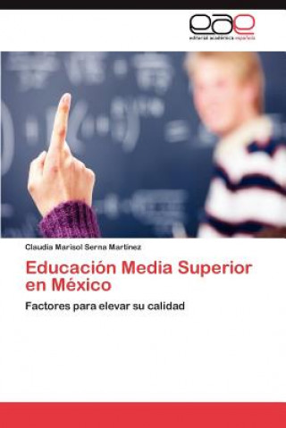 Книга Educacion Media Superior en Mexico Claudia Marisol Serna Martínez