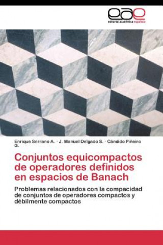 Книга Conjuntos equicompactos de operadores definidos en espacios de Banach Enrique Serrano A.