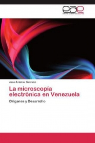 Książka La microscopía electrónica en Venezuela Jose Antonio Serrano