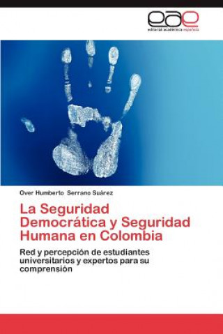 Książka Seguridad Democratica y Seguridad Humana En Colombia Over Humberto Serrano Suárez