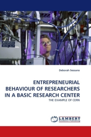 Kniha ENTREPRENEURIAL BEHAVIOUR OF RESEARCHERS IN A BASIC RESEARCH CENTER Deborah Sessano