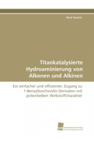 Könyv Titankatalysierte Hydroaminierung von Alkenen und Alkinen René Severin