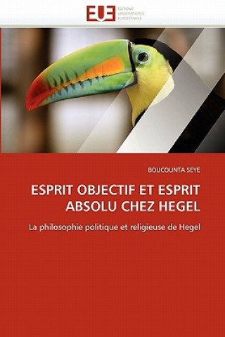 Kniha Esprit Objectif Et Esprit Absolu Chez Hegel Boucounta Seye