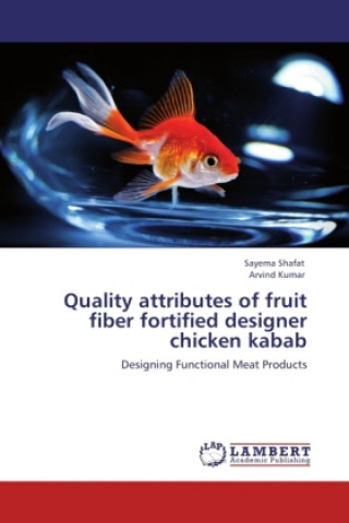 Kniha Quality attributes of fruit fiber fortified designer chicken kabab Sayema Shafat