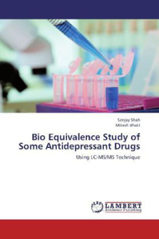 Könyv Bio Equivalence Study of Some Antidepressant Drugs Sanjay Shah