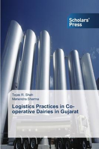 Könyv Logistics Practices in Co-operative Dairies in Gujarat Shah Tejas R