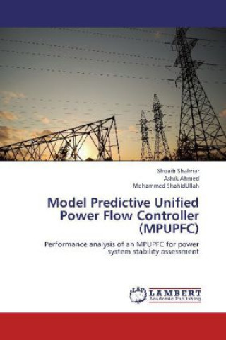 Könyv Model Predictive Unified Power Flow Controller (MPUPFC) Shoaib Shahriar