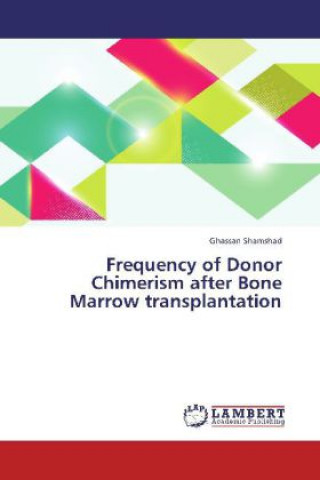 Carte Frequency of Donor Chimerism after Bone Marrow transplantation Ghassan Shamshad