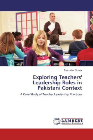 Buch Exploring Teachers' Leadership Roles in Pakistani Context Tajuddin Sharar