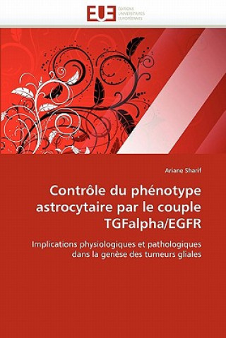 Libro Contr le Du Ph notype Astrocytaire Par Le Couple Tgfalpha/Egfr Ariane Sharif