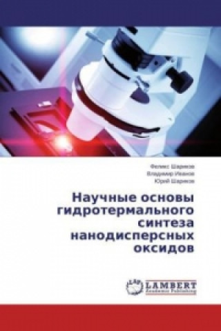 Kniha Nauchnye osnovy gidrotermal'nogo sinteza nanodispersnyh oxidov Feliks Sharikov