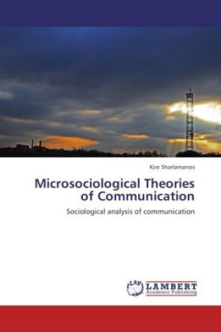 Книга Microsociological Theories of Communication Kire Sharlamanov