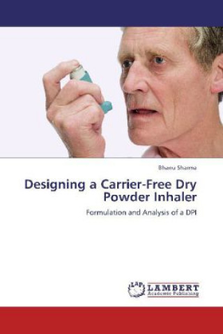 Kniha Designing a Carrier-Free Dry Powder Inhaler Bhanu Sharma