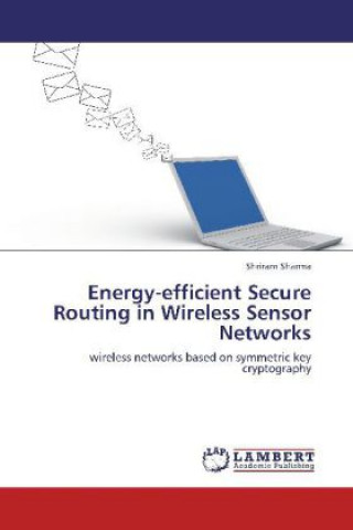 Książka Energy-efficient Secure Routing in Wireless Sensor Networks Shriram Sharma