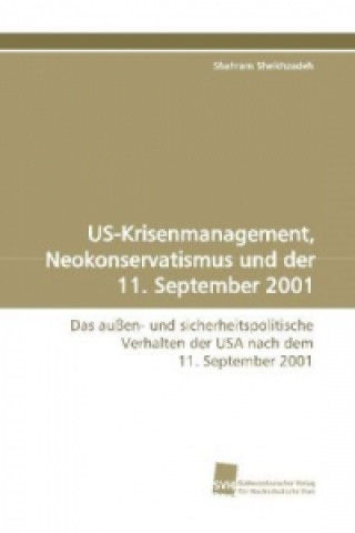 Könyv US-Krisenmanagement, Neokonservatismus und der 11. September 2001 Shahram Sheikhzadeh