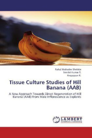 Könyv Tissue Culture Studies of Hill Banana (AAB) Rahul M. Shelake