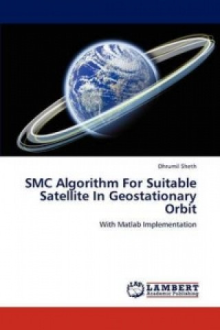 Книга SMC Algorithm For Suitable Satellite In Geostationary Orbit Dhrumil Sheth