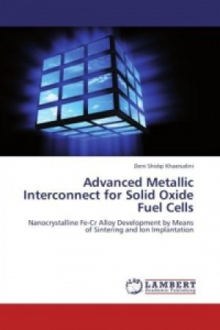 Livre Advanced Metallic Interconnect for Solid Oxide Fuel Cells Deni Shidqi Khaerudini