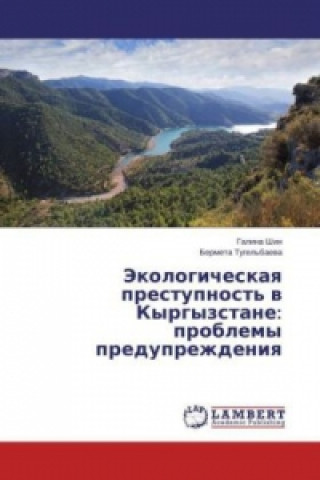 Libro Jekologicheskaya prestupnost' v Kyrgyzstane: problemy preduprezhdeniya Galina Shin