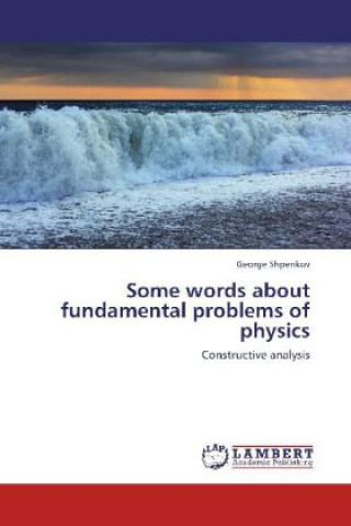 Kniha Some words about fundamental problems of physics George Shpenkov