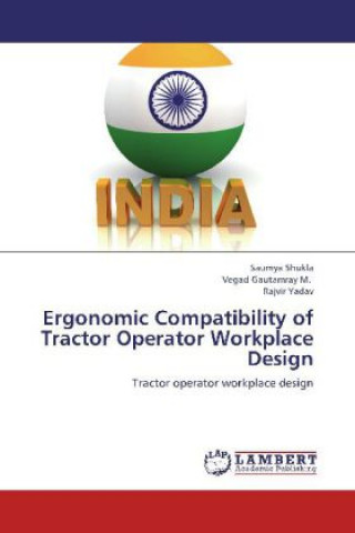 Kniha Ergonomic Compatibility of Tractor Operator Workplace Design Saumya Shukla