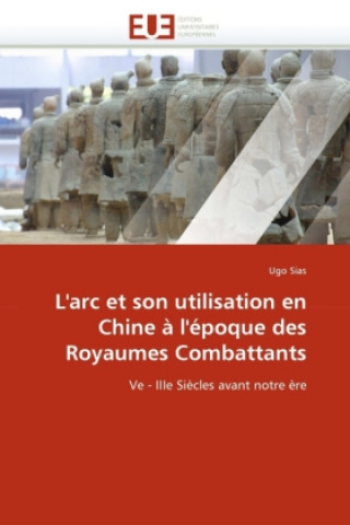 Knjiga L'arc et son utilisation en Chine à l'époque des Royaumes Combattants Ugo Sias