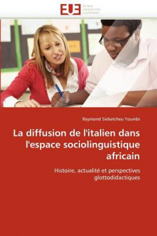 Kniha La Diffusion de l''italien Dans l''espace Sociolinguistique Africain Raymond Siebetcheu Youmbi