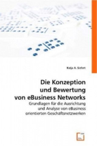 Könyv Die Konzeption und Bewertung von eBusiness Networks Kolja A. Siefert