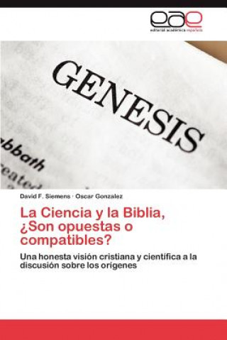 Kniha Ciencia y La Biblia, Son Opuestas O Compatibles? David F. Siemens