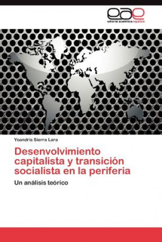 Kniha Desenvolvimiento capitalista y transicion socialista en la periferia Yoandris Sierra Lara