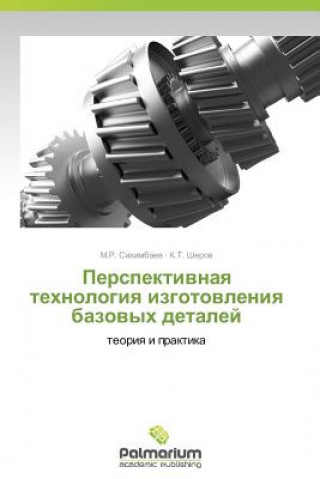 Kniha Perspektivnaya tekhnologiya izgotovleniya bazovykh detaley M. R. Sikhimbaev