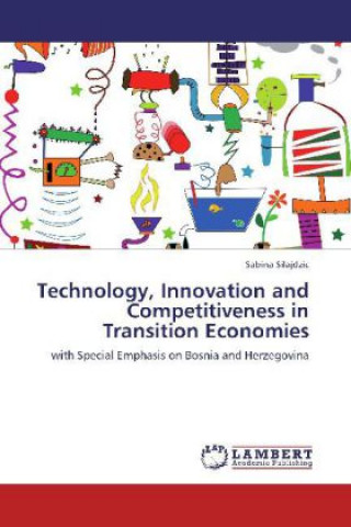 Libro Technology, Innovation and Competitiveness in Transition Economies Sabina Silajdzic