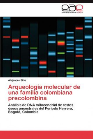 Buch Arqueologia molecular de una familia colombiana precolombina Alejandro Silva