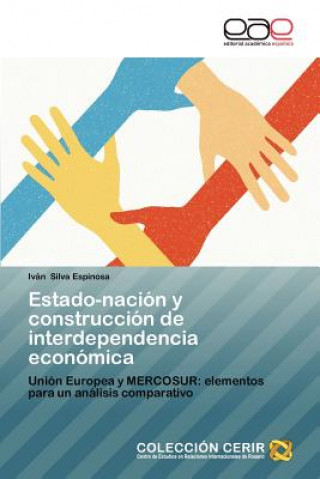 Książka Estado-Nacion y Construccion de Interdependencia Economica Iván Silva Espinosa