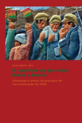 Kniha O comercio de gas entre Brasil e Bolivia Paulo Roberto Silva