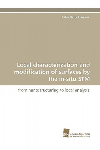 Book Local Characterization and Modification of Surfaces by the In-Situ STM Felice Carlo Simeone