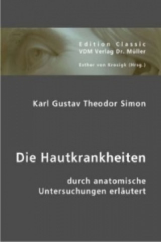 Kniha Die Hautkrankheiten durch anatomische Untersuchungen erläutert Karl G. Th. Simon
