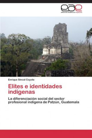 Buch Elites e identidades indigenas Enrique Sincal Coyote