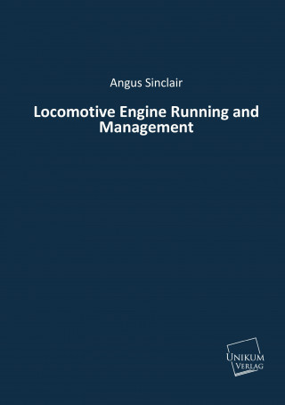 Könyv Locomotive Engine Running and Management Angus Sinclair