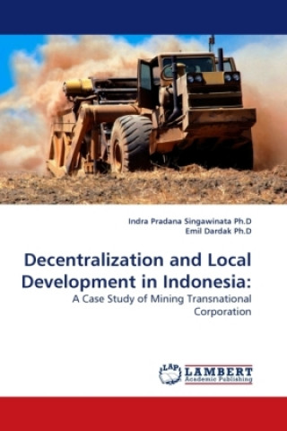 Knjiga Decentralization and Local Development in Indonesia Indra Pradana Singawinata