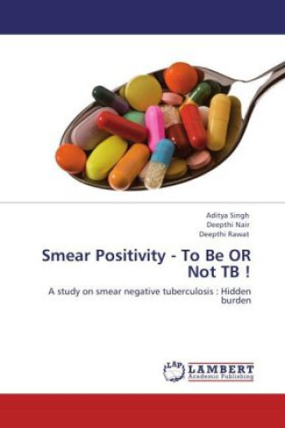 Kniha Smear Positivity - To Be OR Not TB ! Aditya Singh