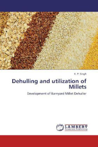 Könyv Dehulling and utilization of Millets K. P. Singh