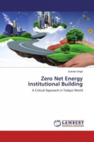 Kniha Zero Net Energy Institutional Building Sukreet Singh