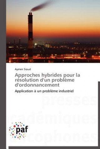 Book Approches Hybrides Pour La Re Solution d'Un Proble Me d'Ordonnancement Aymen Sioud