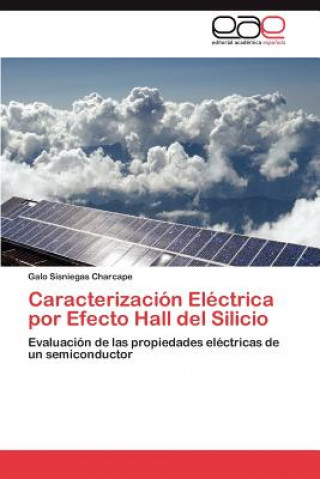 Libro Caracterizacion Electrica por Efecto Hall del Silicio Galo Sisniegas Charcape