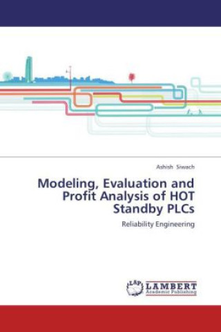 Könyv Modeling, Evaluation and Profit Analysis of HOT Standby PLCs Ashish Siwach