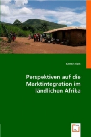 Kniha Perspektiven auf die Marktintegration im ländlichen Afrika Kerstin Sleik