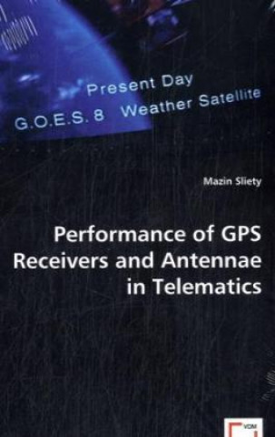 Carte Performance of GPS Receivers and Antennae in Telematics Mazin K. Sliety